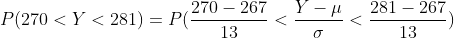 P(270<Y<281)=P(\frac{270-267}{13}<\frac{Y-\mu}{\sigma}<\frac{281-267}{13})