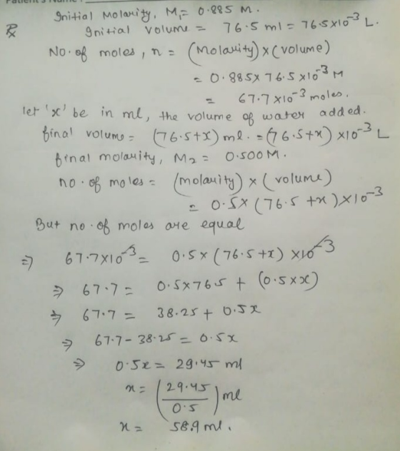POLICIJU Initial Molaity. Me 0.885 M. Initial volume = 76.5 ml = 76.54103 L. No. of moles, n = (Molanity) x (volume) - 0.885x