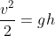 \frac{v^2}{2 } = gh
