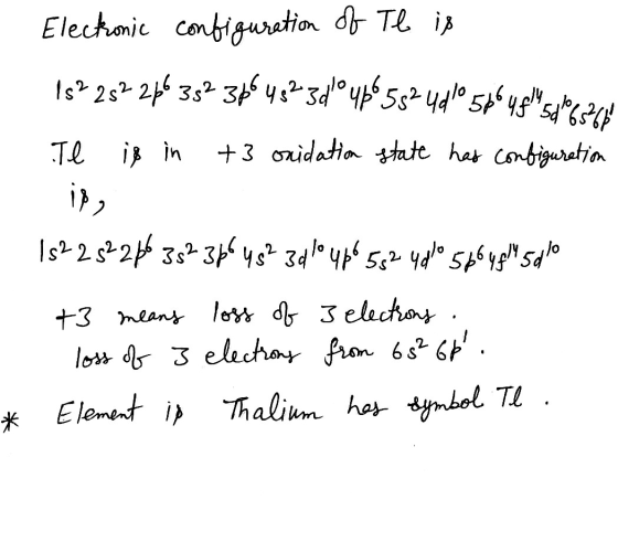 Electronic configuration of Te is 1s? 252 256 352 3564823d° 4p^ 552 4 dº 506 48. Tyles 2014 Tl is in +3 oxidation state has