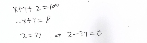 x+y+z =100 -X&Y=8 2=34 2-3y=0