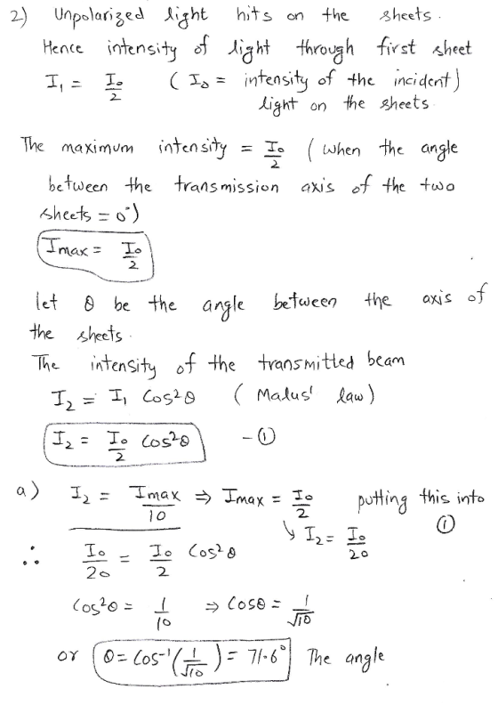 2) Unpolanzed li^ht hits on the sheets Hence intensity slthrogh first sheet 1 infensity o the light on the sheets The maximum