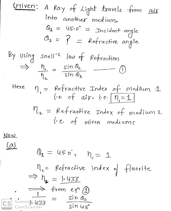 n. Griven: A Ray of Light toavels from air into another medium. 01 = 45.0° = Incident angle O₂ = Refractive angle By using sn