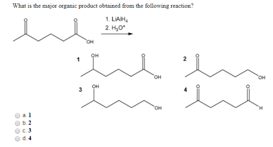 What is the major organic product obtained from the following reaction? 1. LIAH 2. H30 он ملا 2 OH 6.2 OOOO