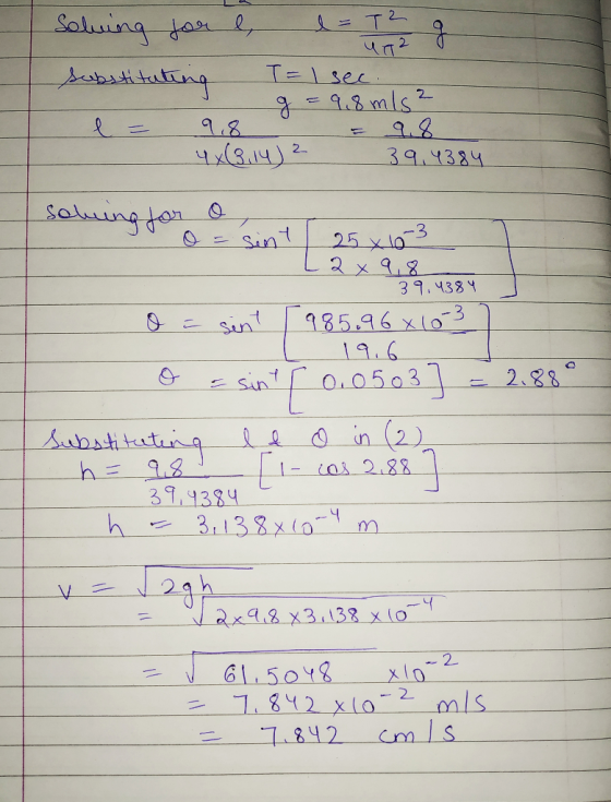 Solving for e, d = T2 g substituting T = I sec. - - g = 9,8 mls ² - l = 9,8 g - 4x(3.14) 2 39.4384 soluing for o, o = sint 25