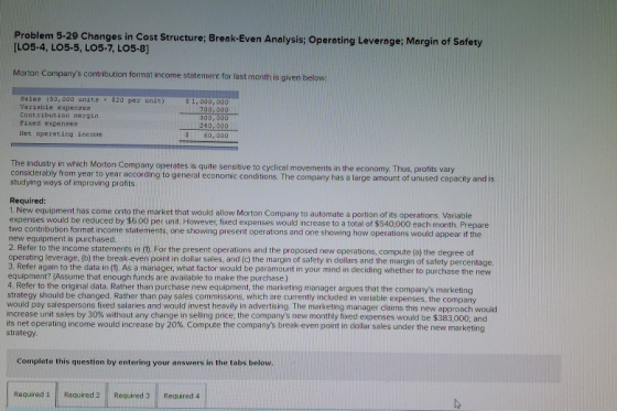 Problem 5-29 Changes in Cost Structure; Break-Even Analysis; Operating Leverage; Margin of Safety [LO5.4, LO5-5, LO5-7, LO5-8