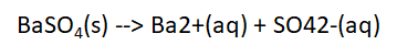 BaSO4(s) --> Ba2+(aq) + SO42-(aq)