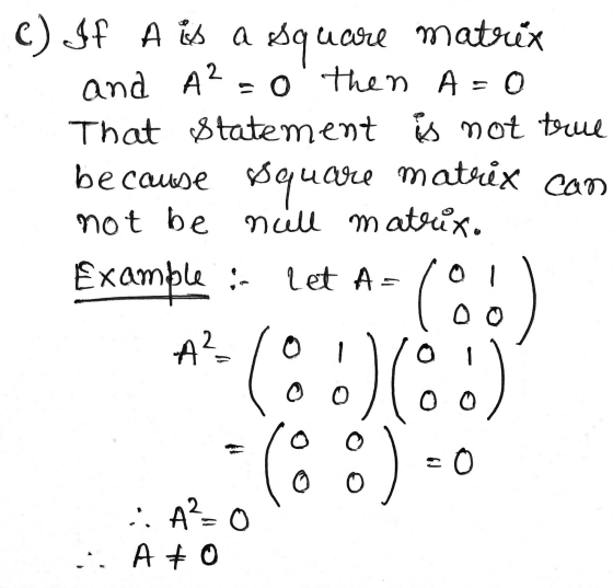 A 0 C) If A is a square matrix and A2=0 then That Statement i mot true because square matrix can not be nüll matrix. Example