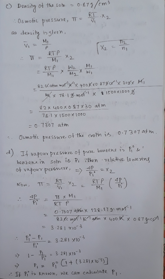 ) Density of the som. = 0.87 g/cm3 .: Osmotic pressure, IT = RT X 2 as density is given, Vi - P RTP & T = Mi x2 - RTP W2 Mi -
