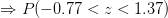 = P(-0.77<:<1.37)
