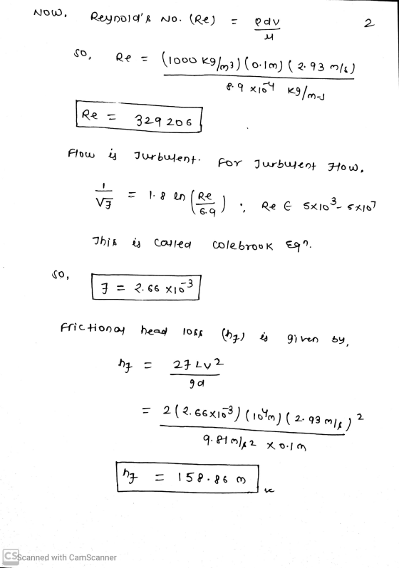 NOW, Reynolds No. (Re) pdy 2 So, Re = (1000 kg/m3) (0.1m) ( 2.93 m/s) 8.9 x 104 kg/m-1 Re = 329206 Flow is Jurbulent. for Ju