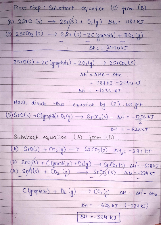First step : Substract equation (©) from (B) (6P 2880 G) — 25585) + Oylg) De = 1184 kJ © 258C03 (3) ► 2&v (3) +2 C (graphite)