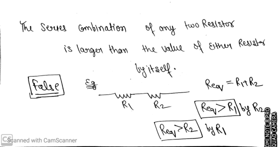 The series combination is larger than of any two Resistor the value of Esther Resister by itself. Rear = Ritha false) Eg was
