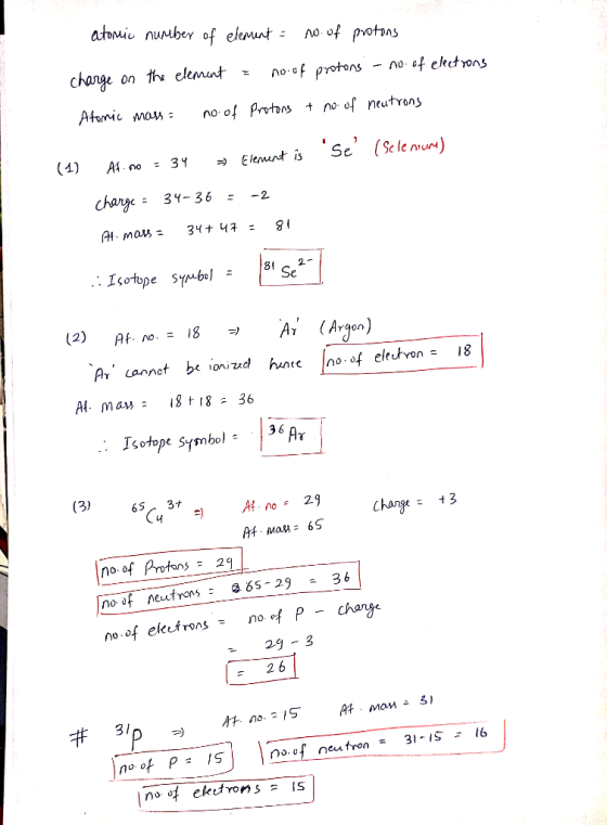 atomic number of element = no. of protons charge on the element = no. of protons - no. of elections Atomic mass = no. of Prot