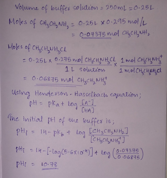 Volume of buffer solution = 250ML = 0.25L Moles of CH₃ CH₃NH = 0.25L x 0.295 mol/l = 0.07375 mol CH₃ CH₃NH₂ Moles of CH₂CH₃NH