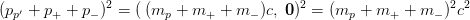 (p_{p'}+p_++p_-)^2=(\:(m_{p}+m_++m_-)c,\:\mathbf{0})^2=(m_{p}+m_++m_-)^2c^2