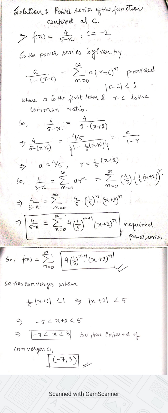 Solution : Power series of the function centered at c. > fex) = are ;C= -2 So the power series is given by a a(rc) provided