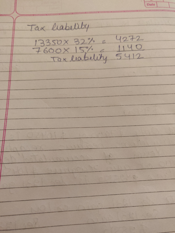 Date Tak liability 4272 1140 leabelity 5412 13350X 32% 7600X15% Tax