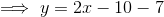 \implies y=2x-10-7