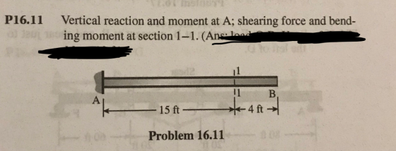 P16.11 Vertical reaction and moment at A; shearing force and bend- ing moment at section 1-1. (Ansa lea Problem 16.11