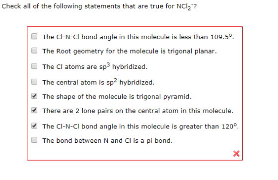 Check all of the following statements that are true for NCI2? The Cl-N-Cl bond angle in this molecule is less than 109.5° The