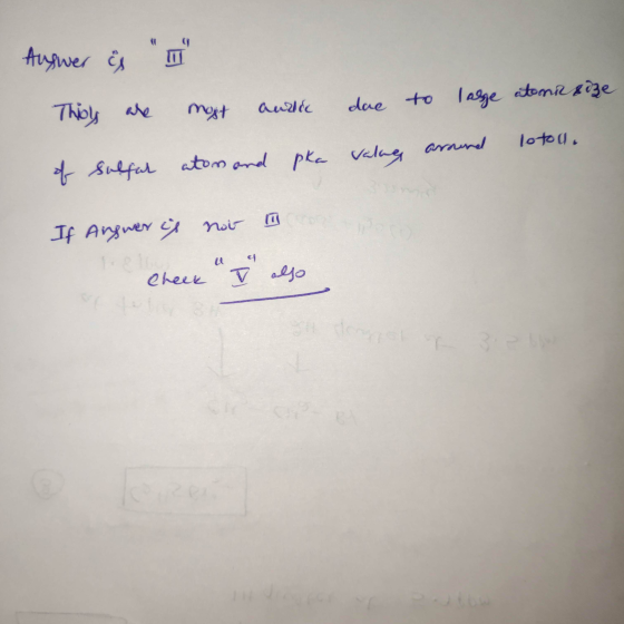Auswer is I Thions are most and of sulfur atom and pka due valang to large atomizoze around lotou. If Augwer is noir m on Ch
