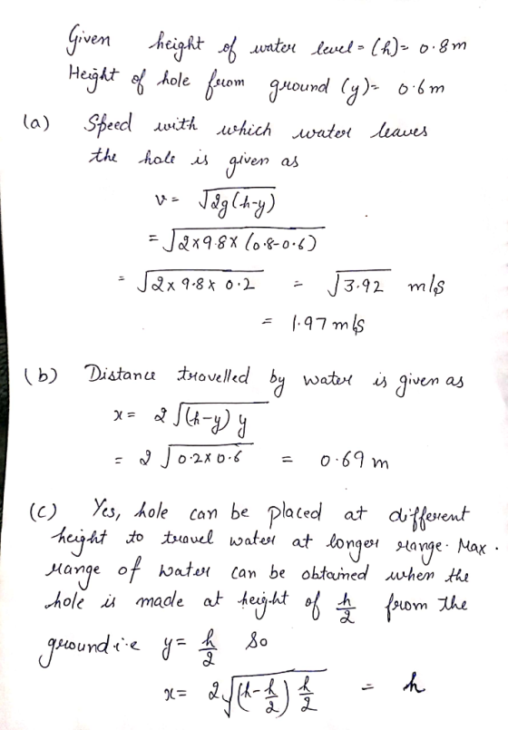 . (a) Given height of water level= (h)= 0.8m Height of hole from ground (y): 0.6m Speed with which water leaves the hole is g