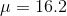 \mu = 16.2
