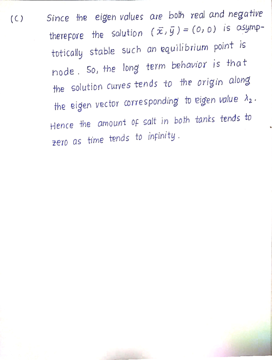 10) Since the eigen values are both real and negative therefore the solution (5, ) = (0,0) is asymp- totically stable such an