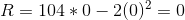 R = 104*0 - 2(0)^2 = 0