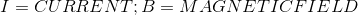 CURRENT; B= M AGNETICFIELD