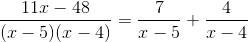 \frac{11x-48}{(x-5)(x-4)}=\frac{7}{x-5}+\frac{4}{x-4}