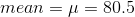 mean=\mu =80.5
