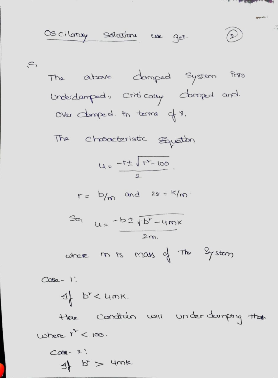Oscilatory solutions we get The above damped System Underdamped, critically damped Over damped. In terme of o. into and The c