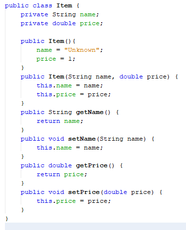 public class Item { private String name; private double price; public Item() { name = Unknown; price = 1; } public Item (St