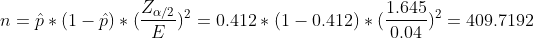 n=p* (1-)* 2)2 = 0.412 + (1 -0.412) * 1.645 -) = 409.7192 0.04