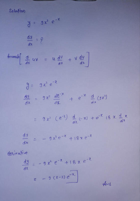 Solution y = 9x? ex dy dx formalel u du + v dy da da 9 x de-x + d (9x²) da dx. = 9 x (ex) d (-x) toe 18 x 1 x dz dy gxe-2 +