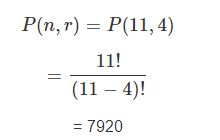 P(n,r) = P(11,4) 11! (11 – 4)! = 7920
