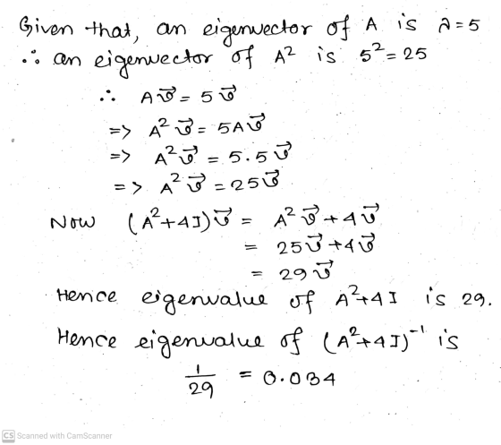 .. Given that, an eigenwector of A is a =5 ...an eigenvector of A2 is: 5²= 25 A d = 500 > A^3 = 5Aô >> AP ö -5.5v => A? ☺ - 2