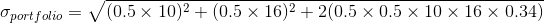 \sigma_{portfolio} = \sqrt{(0.5 \times 10)^{2} + (0.5 \times 16)^{2}+2 (0.5 \times 0.5 \times 10 \times 16 \times 0.34)}