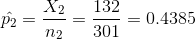 \hat{p_2}=\frac{X_2}{n_2}=\frac{132}{301}=0.4385