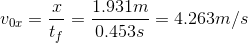v_{0x}=\frac{x}{t_f}=\frac{1.931m}{0.453s}=4.263m/s