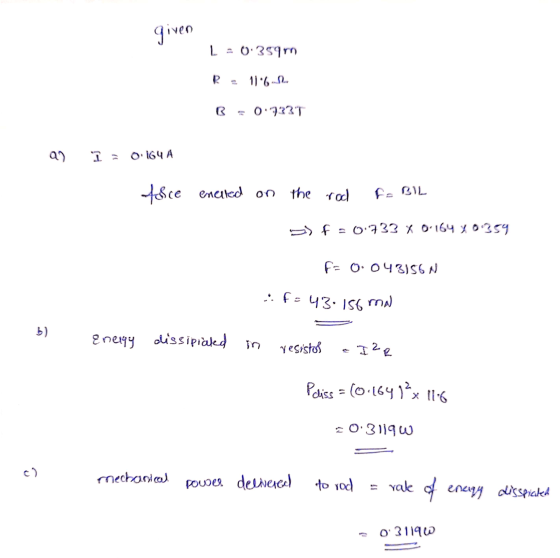 given L 0.359m R 11.6.2 0.9337 an I = 0.164 A fsce enclled on encted on the rod fe BIL F = 0.733 x 0-164 %0.359 F = 0.043156N
