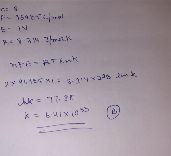 n=a F = 964 85c/mol E= IV R = 8.314 Ihnolk NFE = RT enk 2x964851 = 8.314x298 link Ink = 77.88 K = 6.41x1033 (6)