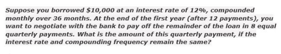 Suppose you borrowed $10,000 at an interest rate of 12%, compounded monthly over 36 months. At the end of the first year (aft