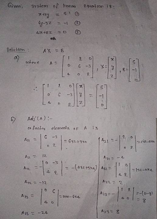 Given; Equation is: system of linear xtay 51 by-3z = -1 4.91 +2Z = 0 AX =B Solution a) where 2 x b G-3 x=y B= -1 1 2 Z 2 2 G