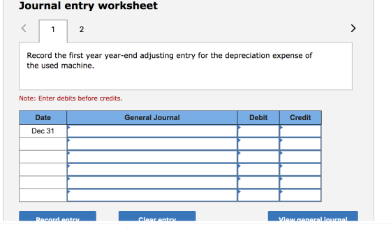 Journal entry worksheet 12 Record the first year year-end adjusting entry for the depreciation expense of the used machine. N