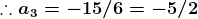 \boldsymbol{\therefore a_{3}=-15/6=-5/2}