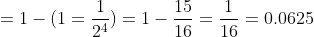 =1-(1=\frac{1}{2^4})=1-\frac{15}{16}=\frac{1}{16}=0.0625