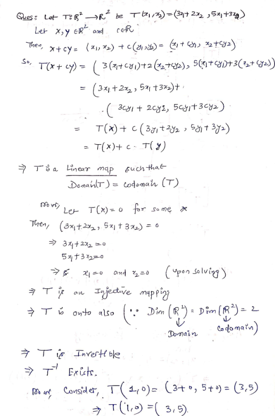 Ques; let T3Bbe T61/25) = (3472x2,5x+379) Let x, y ER² and Care Then, x+ cy: (21,) + c (or ot) = + Go X27C42) So. T(*+ cy) =